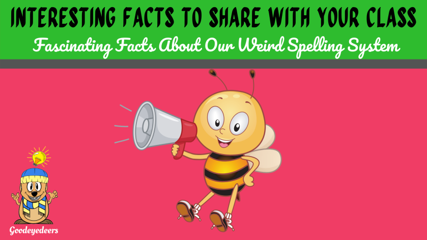 Some Fascinating Facts About Our Weird and Wonderful Spelling System
